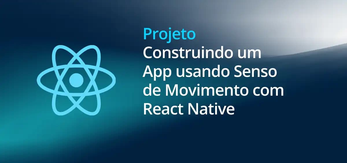 Image of Construindo um App usando Sensor de Movimento com React Native