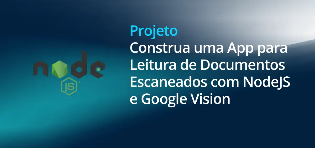 Image of Construindo uma Aplicação para Leitura de Documentos Escaneados com NodeJS e Google Vision