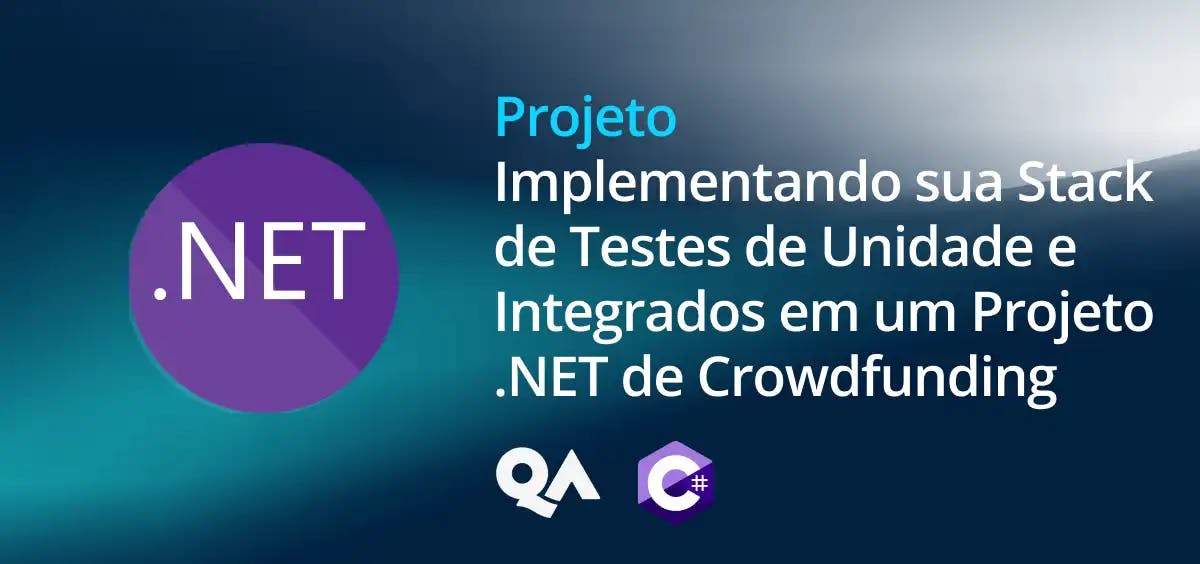 Image of Implementando sua Stack de Testes de Unidade e Integrados em um Projeto .NET de Crowdfunding