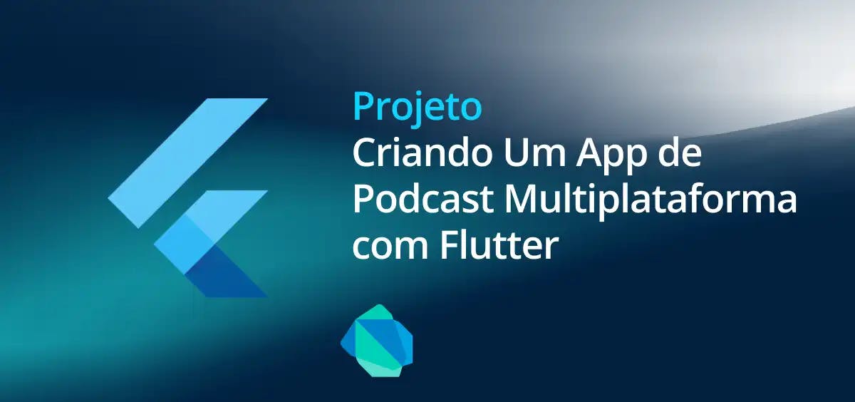 Image of Criando Um App de Podcast Multiplataforma com Flutter